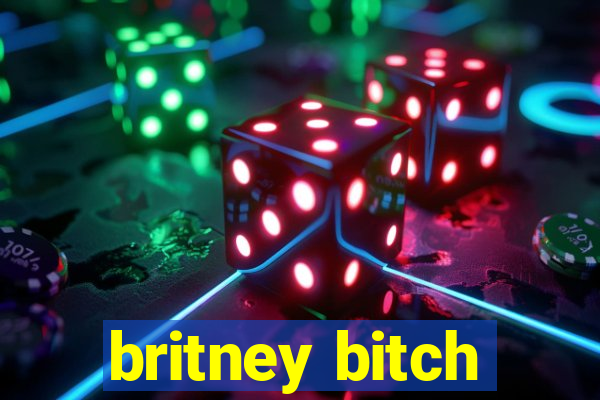 britney bitch